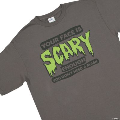 “Your Face Is Scary” XXL Adult T-Shirt