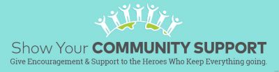 Show Your Community Support - Give Encouragement & Support to the Heroes Who Keep Everything Going