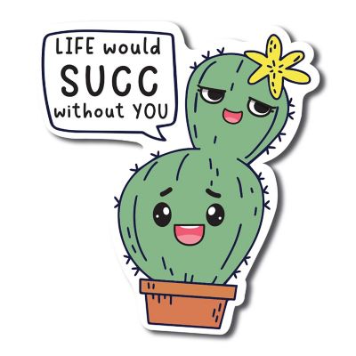 Magnet Me Up Life Would Succ Without You Cute Funny Plant Succulent Magnet Decal, 5 inches, Automotive Magnet For Car Truck SUV Or Any Other Magnetic Surface Image 1