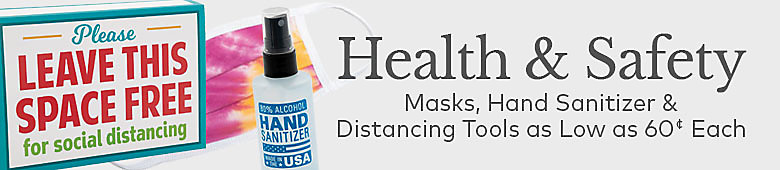 Health and Safety. Masks, hand sanitizer and distancing tools as low as 60 cents each