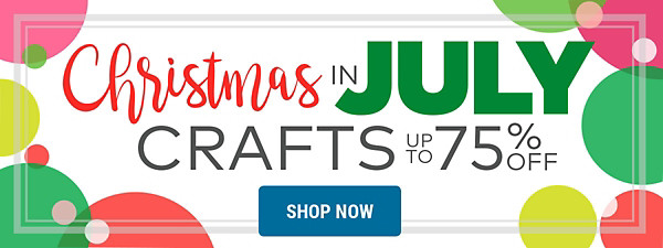 Christmas in July - Crafts up to 75% off!