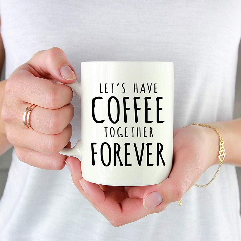 Coffee Mug Let's Have Coffee Together Forever Image