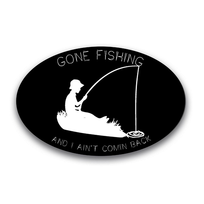 Magnet Me Up Gone Fishing and I Ain't Coming Back Oval Magnet Decal, 4x6 Inches, Heavy Duty Automotive Magnet for Car Truck SUV Image