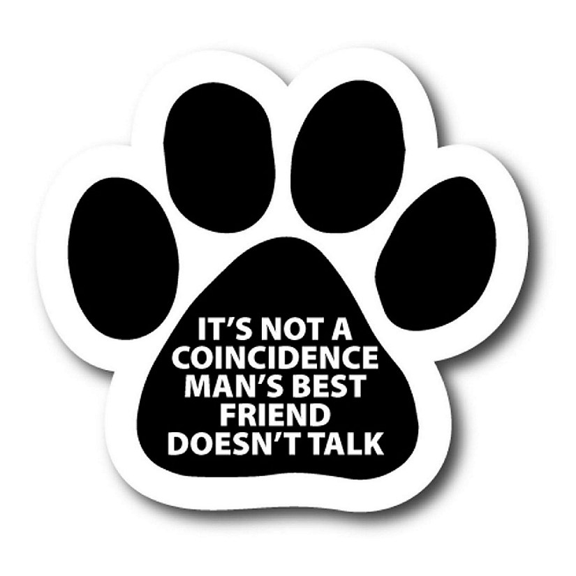 Magnet Me Up It's Not a Coincidence Man's Best Friend Doesn't Talk Pawprint Magnet Decal, 5 Inch, Heavy Duty Automotive Magnet for Car Truck SUV Image