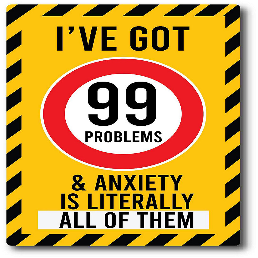 Magnet Me Up I've Got 99 Problems and Anxiety is Literally All Of Them Magnet Decal, 4x6 inch, Heavy Duty for Car, Truck, SUV, Or Any Magnetic Surface Image