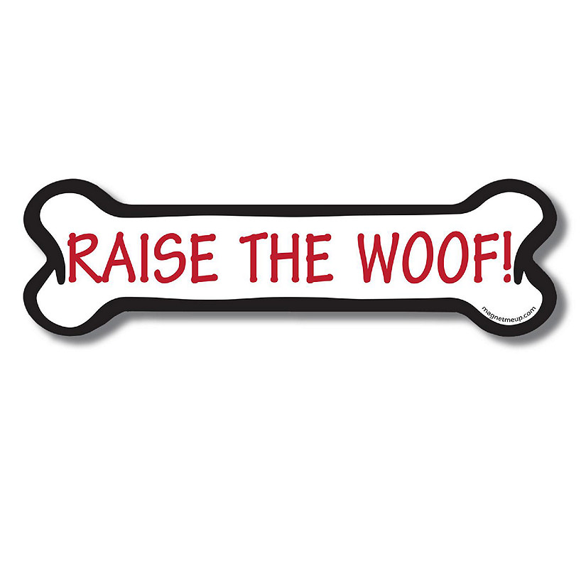 Magnet Me Up Raise the Woof! Dog Bone Magnet Decal, 2x7 Inches, Heavy Duty Automotive Magnet for Car Truck SUV Image