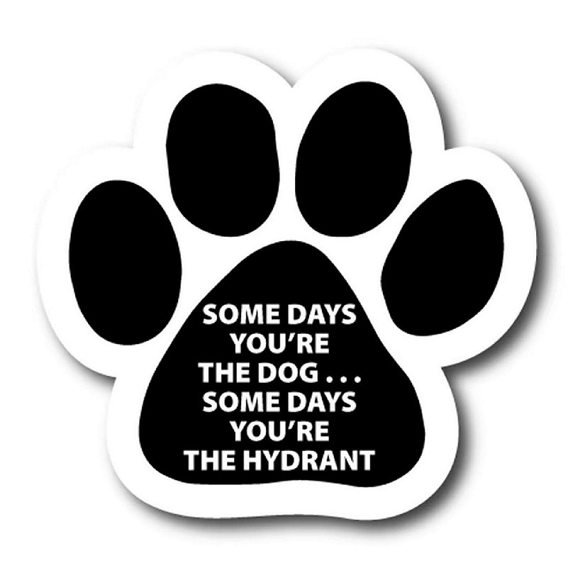 Magnet Me Up Some Days You're the Dog Some Days You're the Hydrant Pawprint Magnet Decal, 5 Inch, Heavy Duty Automotive Magnet for Car Truck SUV Image