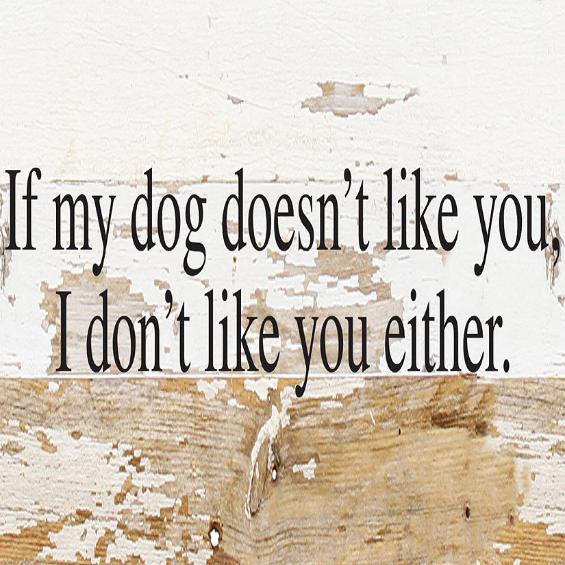 Second Nature By Hand If my dog doesn't like you... 14x6 White Reclaimed Wood Wall Décor Sign