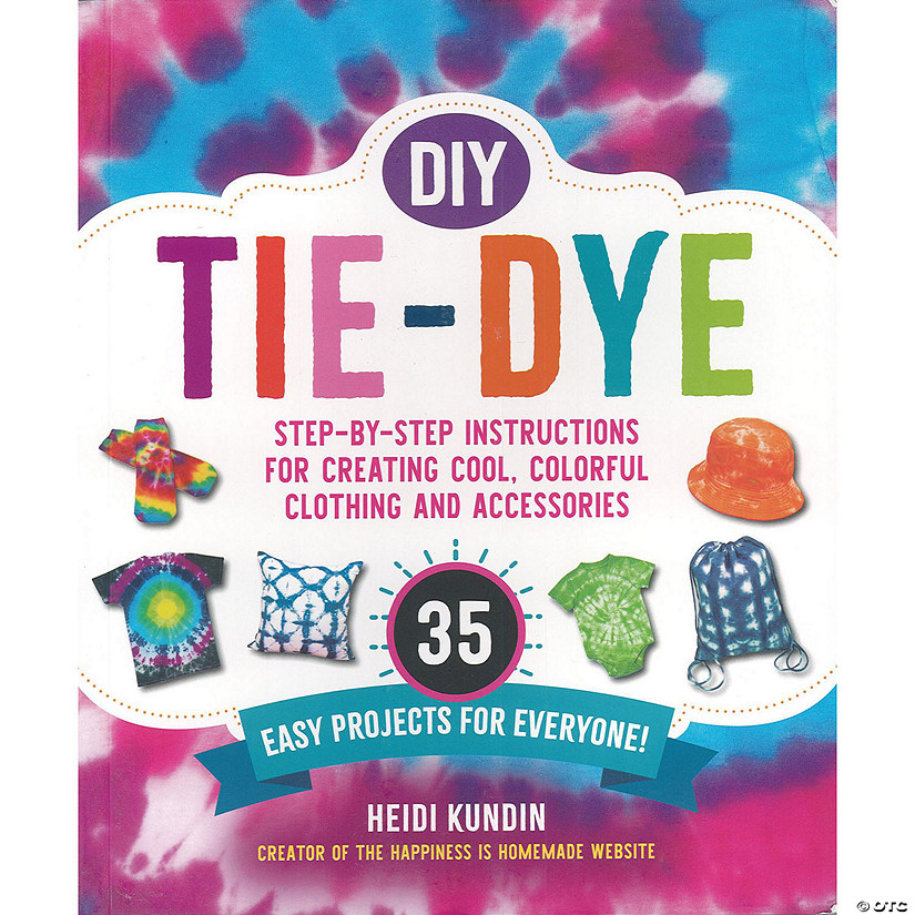 Skyhorse Publishing DIY Tie-Dye 35 Easy Projects For Everyone Book Image