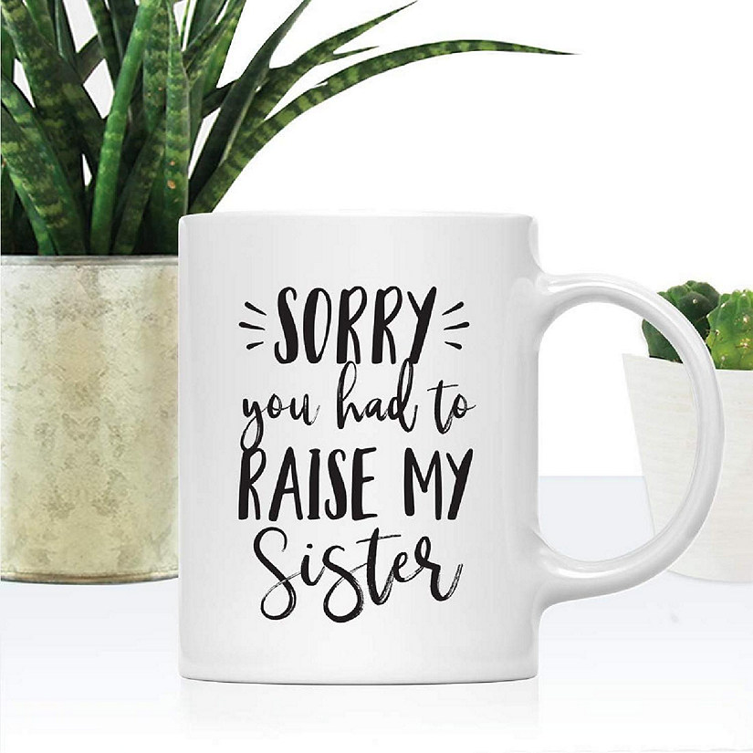 Sorry You Raised My Sister Ceramic Mug Image