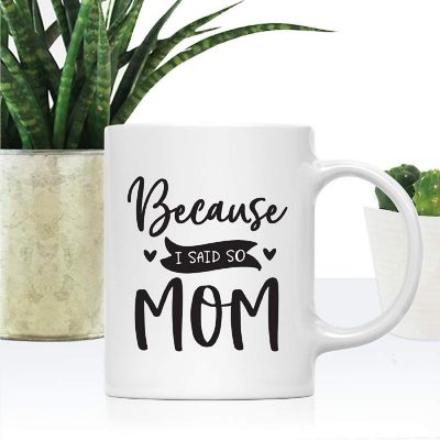 Because I Said So Mom Ceramic Mug Image 1