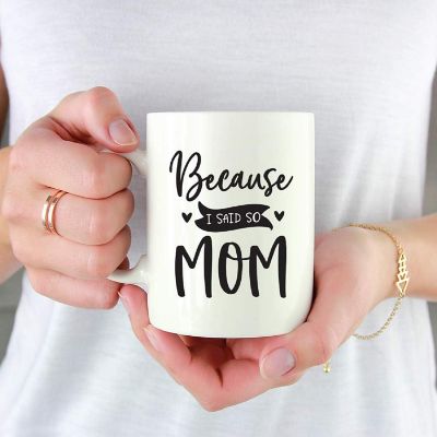 Because I Said So Mom Ceramic Mug Image 1