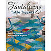 C&T Publishing Tantalizing Table Toppers Book&#160; &#160;&#160; &#160; Image 1