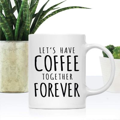 Coffee Mug Let's Have Coffee Together Forever Image 1