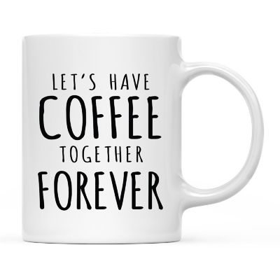 Coffee Mug Let's Have Coffee Together Forever Image 3