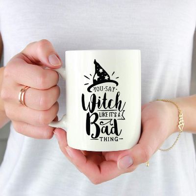 Coffee Mug You Say Witch Like it's a Image 1