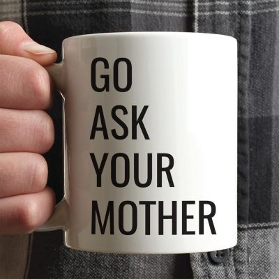 Go Ask Your Mother Ceramic Mug Image 1
