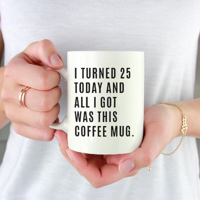 I Turned 25 Today Ceramic Mug Image 1