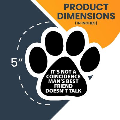Magnet Me Up It's Not a Coincidence Man's Best Friend Doesn't Talk Pawprint Magnet Decal, 5 Inch, Heavy Duty Automotive Magnet for Car Truck SUV Image 1