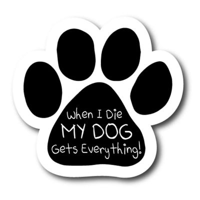 Magnet Me Up When I Die My Dog Gets Everything Pawprint Magnet Decal, 5 Inch, Heavy Duty Automotive Magnet for Car Truck SUV Image 1