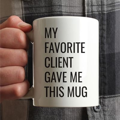 My Favorite Client Gave Me This Mug Image 1