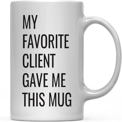 My Favorite Client Gave Me This Mug Image 2