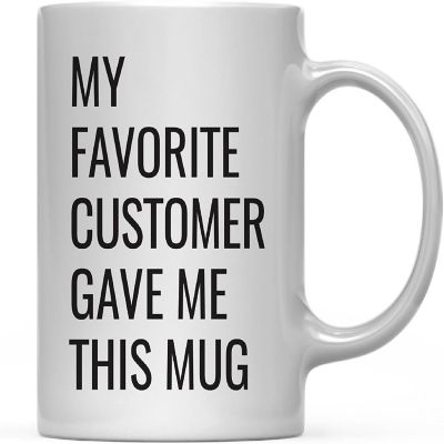 My Favorite Customer Gave Me This Mug Image 2