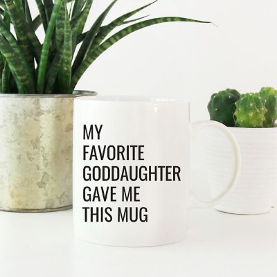 My Favorite Goddaughter Gave Me This Mug Image 1