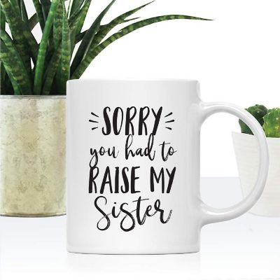 Sorry You Raised My Sister Ceramic Mug Image 1