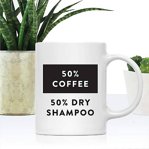 50% Coffee 50% Dry Shampoo Ceramic Mug