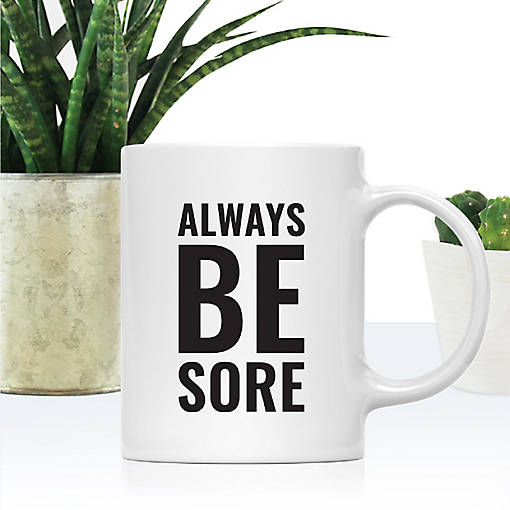 Always Be Sore Ceramic Mug