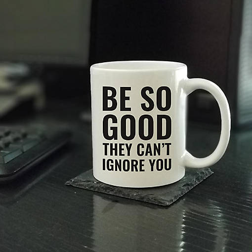 Be So Good Ignore You ceramic mug