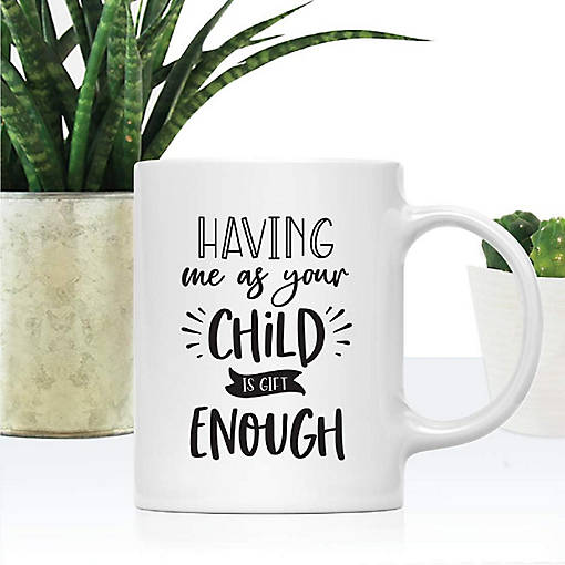 Having Me Is Gift Enough Ceramic Mug