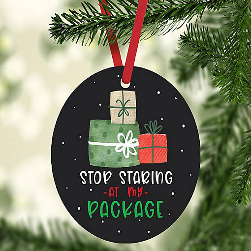 MDF Ornament  Stop Staring at My Pkg