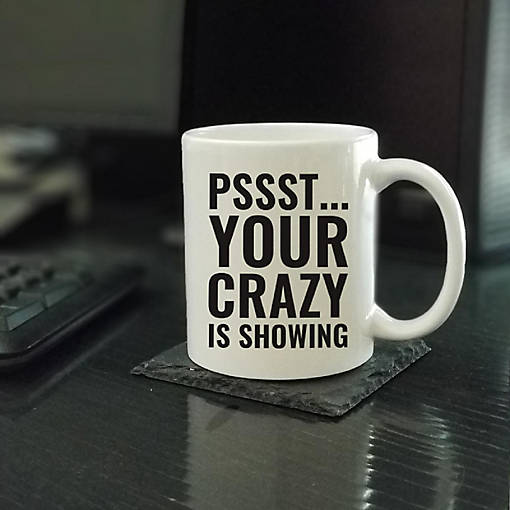 Your Crazy Is Showing ceramic mug